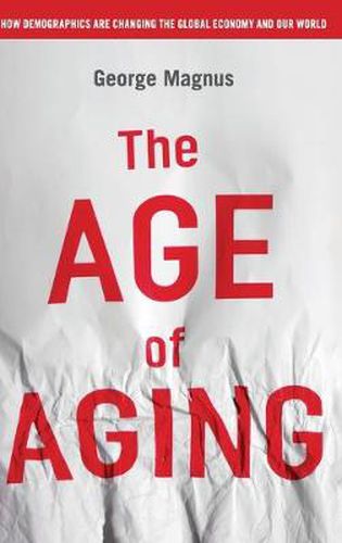 Cover image for The Age of Aging: How Demographics are Changing the Global Economy and Our World
