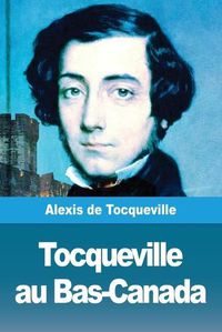 Cover image for Tocqueville au Bas-Canada