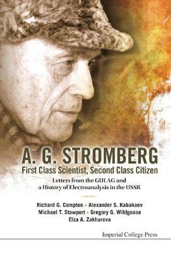 Cover image for A. G. Stromberg - First Class Scientist, Second Class Citizen: Letters From The Gulag And A History Of Electroanalysis In The Ussr