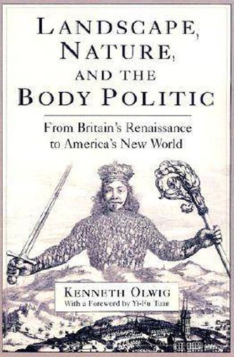 Cover image for Landscape, Nature and the Body Politic: From Britain's Renaissance to America's New World