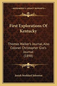 Cover image for First Explorations of Kentucky: Thomas Walker's Journal, Also Colonel Christopher Gist's Journal (1898)