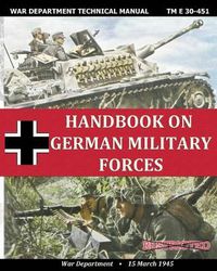 Cover image for Handbook on German Military Forces War Department Technical Manual