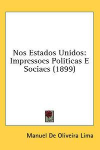 Cover image for Nos Estados Unidos: Impressoes Politicas E Sociaes (1899)