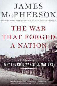 Cover image for The War That Forged a Nation: Why the Civil War Still Matters