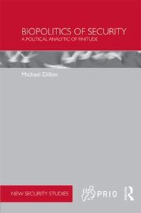 Cover image for Biopolitics of Security: A political analytic of finitude