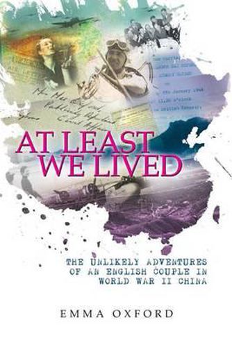 Cover image for At Least We Lived: The Unlikely Adventures of an English Couple in World War II China