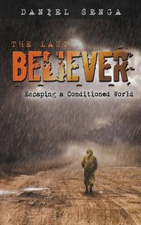 Cover image for The Last Believer: Escaping a Conditioned World
