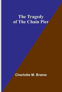 Cover image for The Tragedy of the Chain Pier