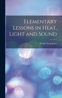 Cover image for Elementary Lessons in Heat, Light and Sound