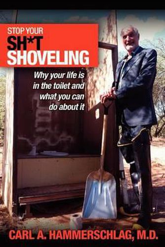 Cover image for Stop Your Sh*t Shoveling: Why Your Life is in the toilet and what you can do about it