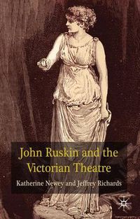 Cover image for John Ruskin and the Victorian Theatre