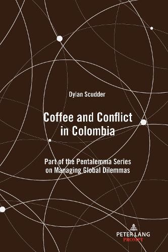 Cover image for Coffee and Conflict in Colombia: Part of the Pentalemma Series on Managing Global Dilemmas