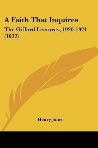 Cover image for A Faith That Inquires: The Gifford Lectures, 1920-1921 (1922)