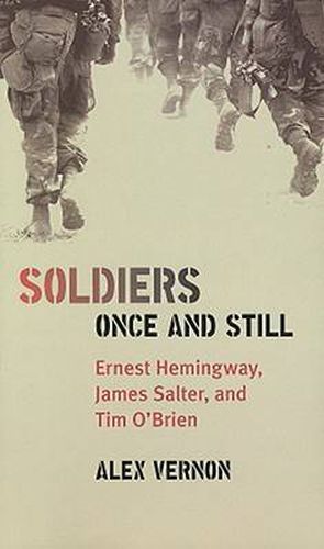 Soldiers Once and Still: Ernest Hemingway, James Salter, and Tim O'Brien