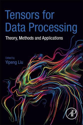 Cover image for Tensors for Data Processing: Theory, Methods, and Applications