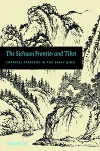Cover image for The Sichuan Frontier and Tibet: Imperial Strategy in the Early Qing