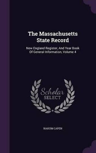 The Massachusetts State Record: New England Register, and Year Book of General Information, Volume 4