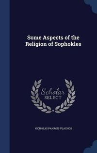 Cover image for Some Aspects of the Religion of Sophokles