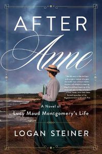 Cover image for After Anne: A Novel of L. M. Montgomery
