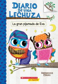 Cover image for Diario de Una Lechuza #9: La Gran Pijamada de Eva (Eva's Big Sleepover): Un Libro de la Serie Branches