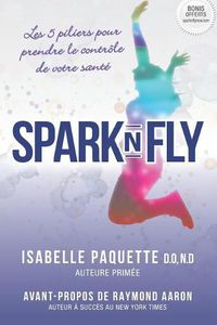 Cover image for Spark N Fly: Les 5 Piliers Pour Prendre Le Contr