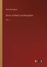 Cover image for Works of Henry Lord Brougham