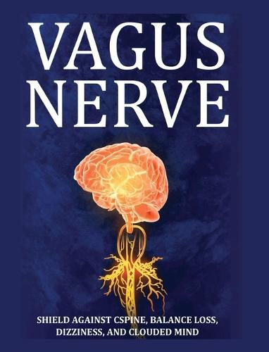 Cover image for Vagus Nerve: Tips for your C Spine, Balance Loss, Dizziness, and Clouded Mind. Learn Self-Help Exercises, How to Stimulate and Activate Your Vagus Nerve Through Meditation and the Polyvagal Theory