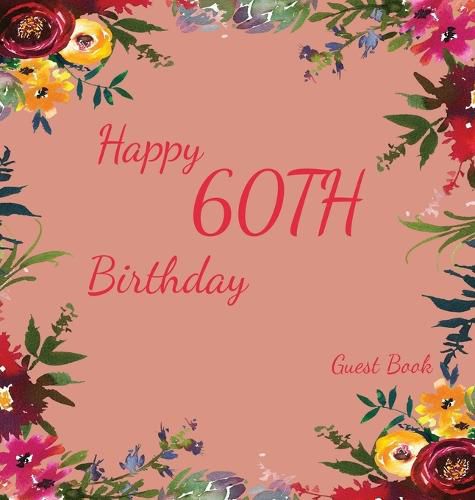 Cover image for Happy 60th Birthday Guest Book (Hardcover): Memory book, guest book, birthday and party decor, Happy Birthday Guest Book, celebration Message Log Book, Celebration Guestbook, Celebration Parties, Message Log Keepsake