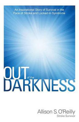 Cover image for Out of the Darkness: An Inspirational Story of Survival in the Face of Stroke and Locked-In Syndrome