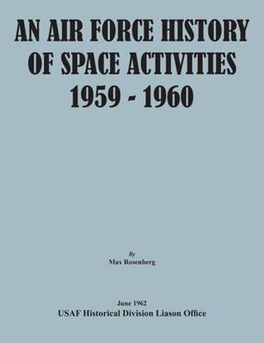 Cover image for An Air Force History of Space Activities, 1959-1960