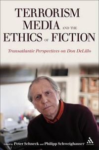 Cover image for Terrorism, Media, and the Ethics of Fiction: Transatlantic Perspectives on Don DeLillo