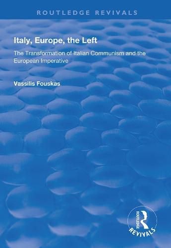 Cover image for Italy, Europe, The Left: The Transformation of Italian Communism and the European Imperative