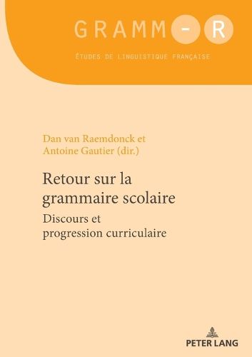 Cover image for Retour Sur La Grammaire Scolaire: Discours Et Progression Curriculaire