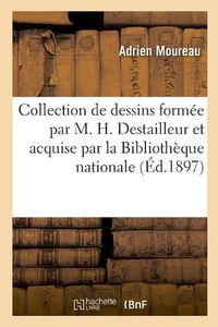 Cover image for Inventaire de la Collection de Dessins Formee Par M. H. Destailleur: Et Acquise Par La Bibliotheque Nationale. Bibliotheque Nationale. Departement Des Estampes