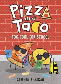 Cover image for Pizza and Taco: Too Cool for School