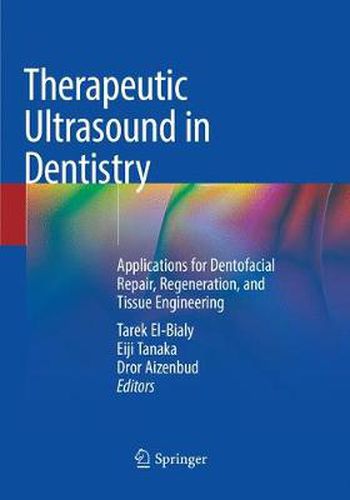 Cover image for Therapeutic Ultrasound in Dentistry: Applications for Dentofacial Repair, Regeneration, and Tissue Engineering