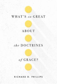 Cover image for What's So Great About The Doctrines Of Grace?