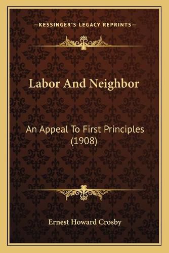 Labor and Neighbor: An Appeal to First Principles (1908)