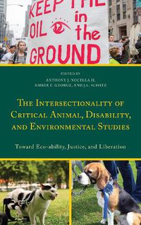 Cover image for The Intersectionality of Critical Animal, Disability, and Environmental Studies: Toward Eco-ability, Justice, and Liberation