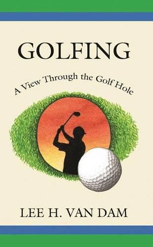 Cover image for Golfing: A View Through the Golf Hole