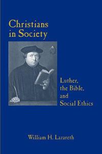 Cover image for Christians in Society: Luther, the Bible, and Social Ethics