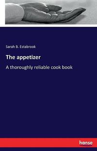Cover image for The appetizer: A thoroughly reliable cook book