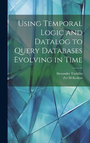 Cover image for Using Temporal Logic and Datalog to Query Databases Evolving in Time