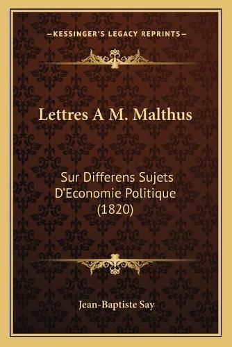 Cover image for Lettres A M. Malthus: Sur Differens Sujets D'Economie Politique (1820)