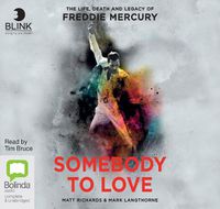 Cover image for Somebody to Love: The Life, Death and Legacy of Freddie Mercury