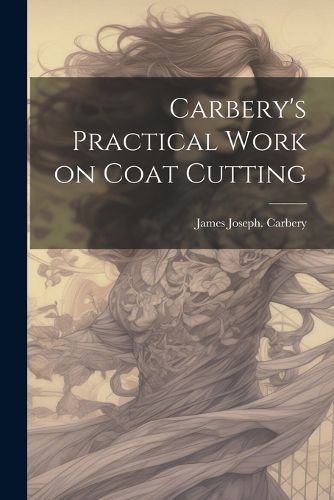 Cover image for Carbery's Practical Work on Coat Cutting