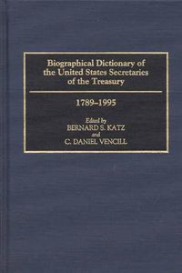 Cover image for Biographical Dictionary of the United States Secretaries of the Treasury, 1789-1995