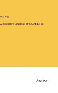 Cover image for A Descriptive Catalogue of the Antiquities