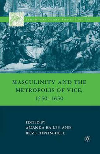 Cover image for Masculinity and the Metropolis of Vice, 1550-1650