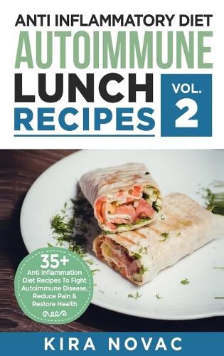 Cover image for Anti Inflammatory Diet: Autoimmune Lunch Recipes: 35+ Anti Inflammation Diet Recipes To Fight Autoimmune Disease, Reduce Pain & Restore Health